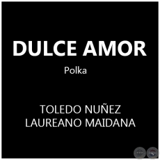 DULCE AMOR - Polca de LAUREANO MAIDANA